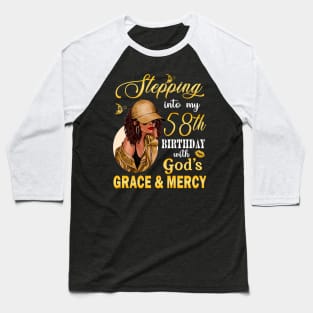 Stepping Into My 58th Birthday With God's Grace & Mercy Bday Baseball T-Shirt